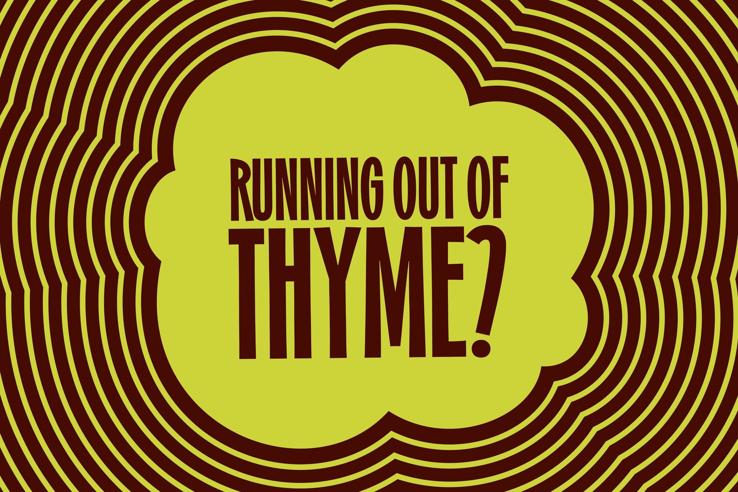 Graphic reading RUNNING OUT OF THYME? in bold condensed brown type on a lime field with concentric wavy brown outlines.